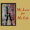 MY LOVE FOR MY LIFE